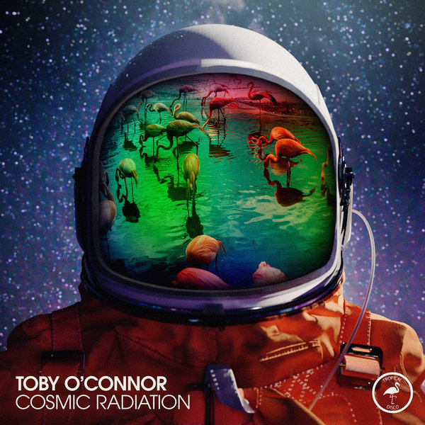 Toby O'Connor - Cosmic Radiation / Tropical Disco Records