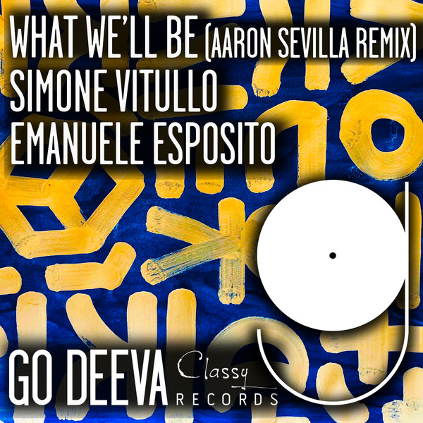 Simone Vitullo & Emanuele Esposito - What We'll Be (Aaron Sevilla Remix) / Go Deeva Records