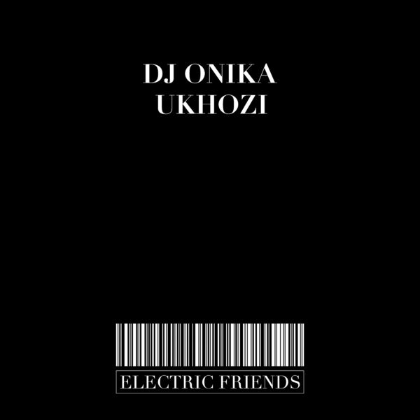 Dj Onika - Ukhozi / ELECTRIC FRIENDS MUSIC