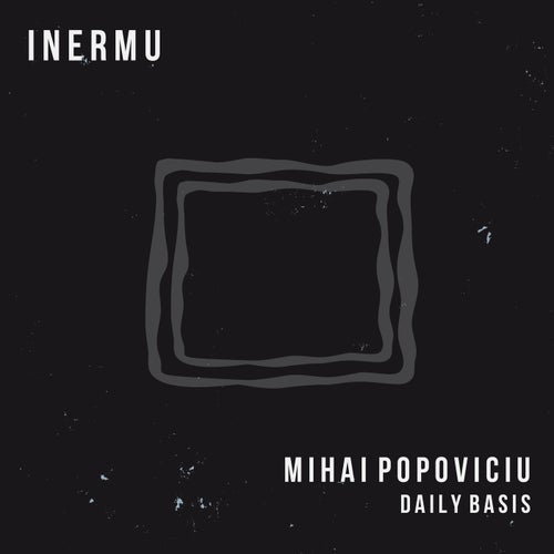 Mihai Popoviciu - Daily Basis / Inermu