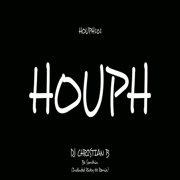 DJ Christian B - Be Somthin / HOUPH