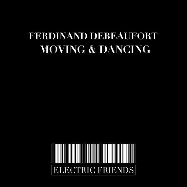 Ferdinand Debeaufort - Moving & Dancing / ELECTRIC FRIENDS MUSIC