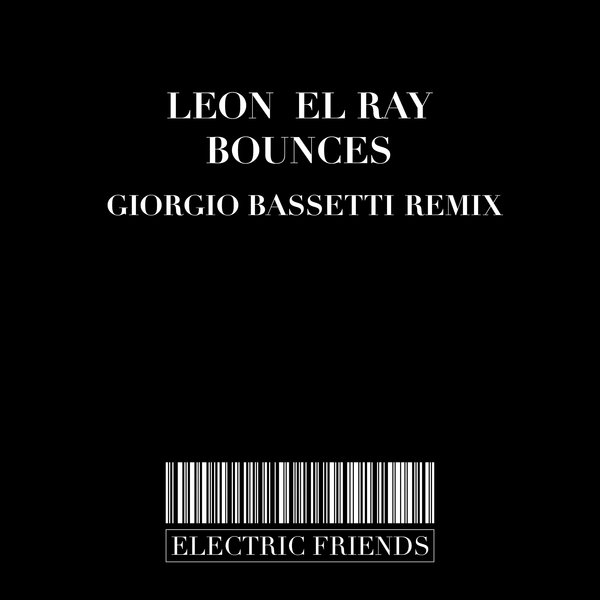 Leon El Ray - Bounces / ELECTRIC FRIENDS MUSIC