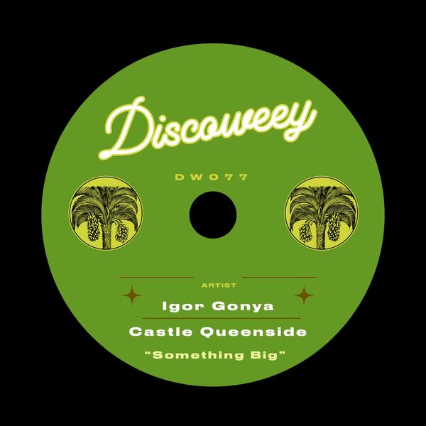 Igor Gonya & Castle Queenside - Something Big / Discoweey