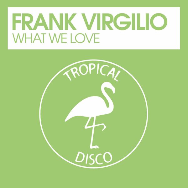 Frank Virgilio - What We Love / Tropical Disco Records