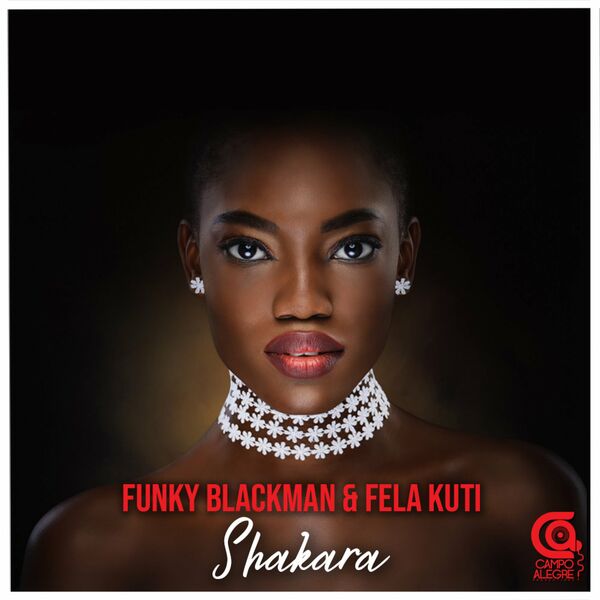 Funky Blackman & Fela Kuti - Shakara / Campo Alegre Productions