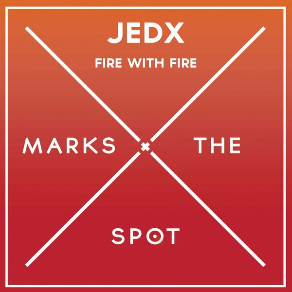 JedX - Fire with Fire / Music Marks The Spot
