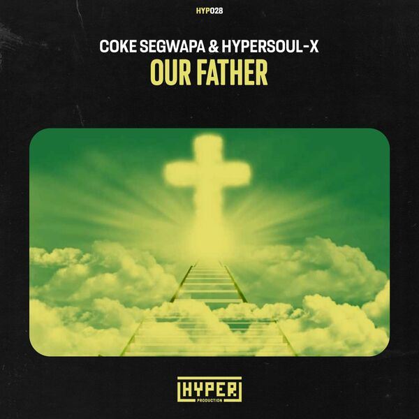 Coke Segwapa & HyperSOUL-X - Our Father / Hyper Production (SA)