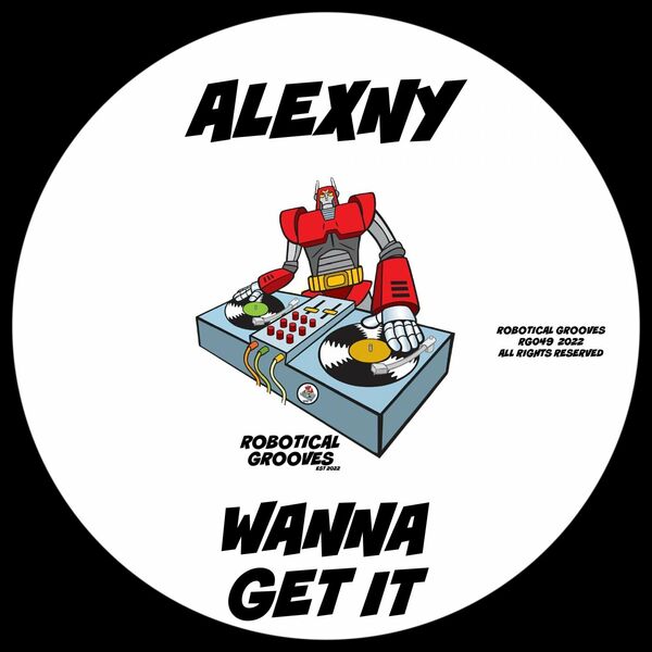 Alexny - Wanna Get It / Robotical Grooves