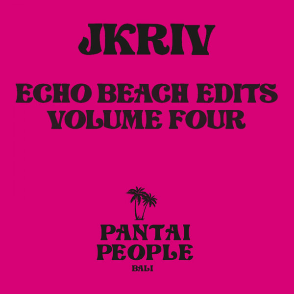 JKriv - Echo Beach Edits, Vol. 4 / Pantai People