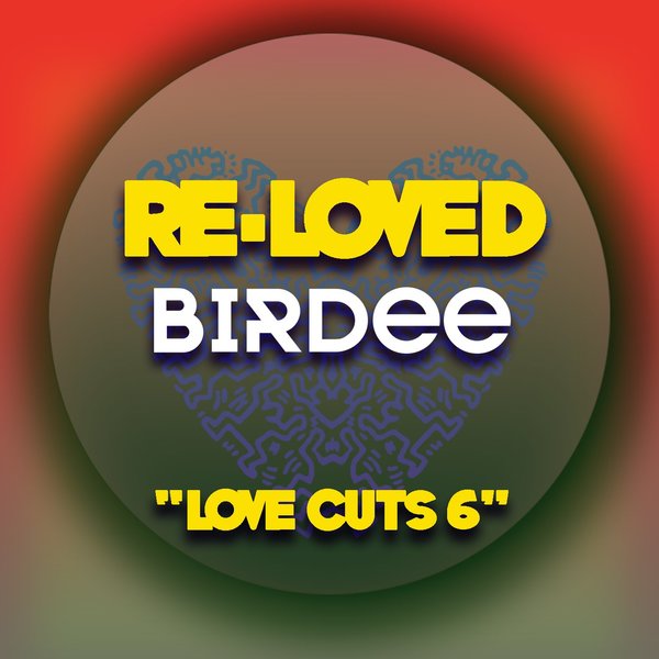 BIRDEE - Love Cuts 6 / Re-Loved