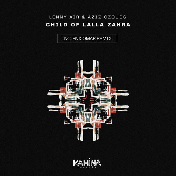 Lenny Air & Aziz Ozouss - Child Of Lalla Zahra / Kahina Records