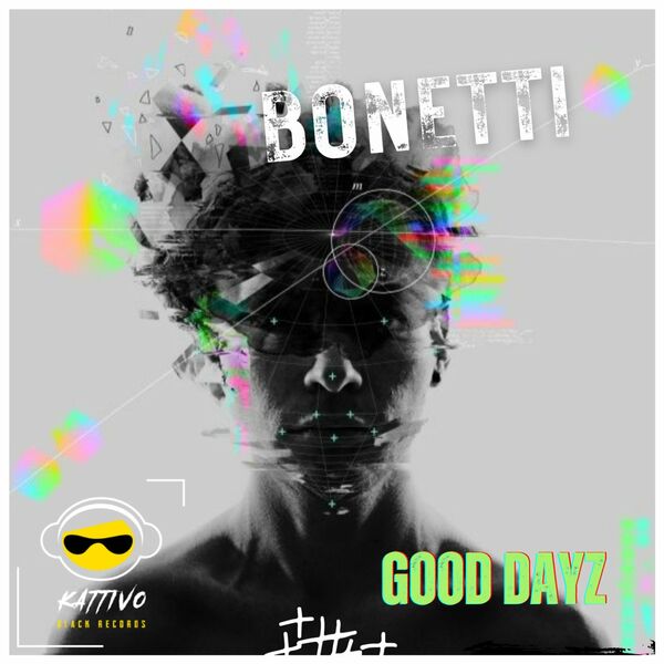 Bonetti - Good Dayz / Kattivo Black Records