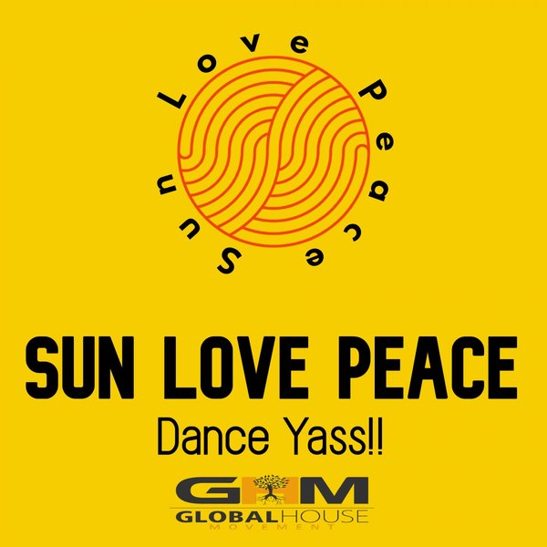 Sun Love Peace - Dance Yass!! (DJ Big Rob, Jr. Main Mix) / Global House Movement Records