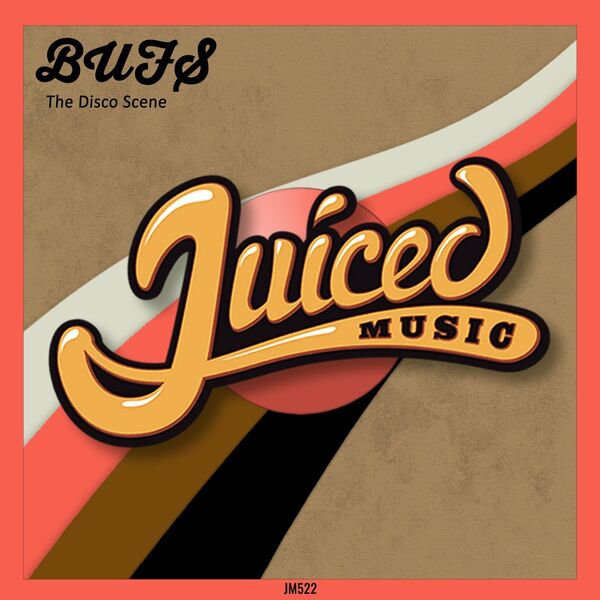 BUFS - The Disco Scene / Juiced Music