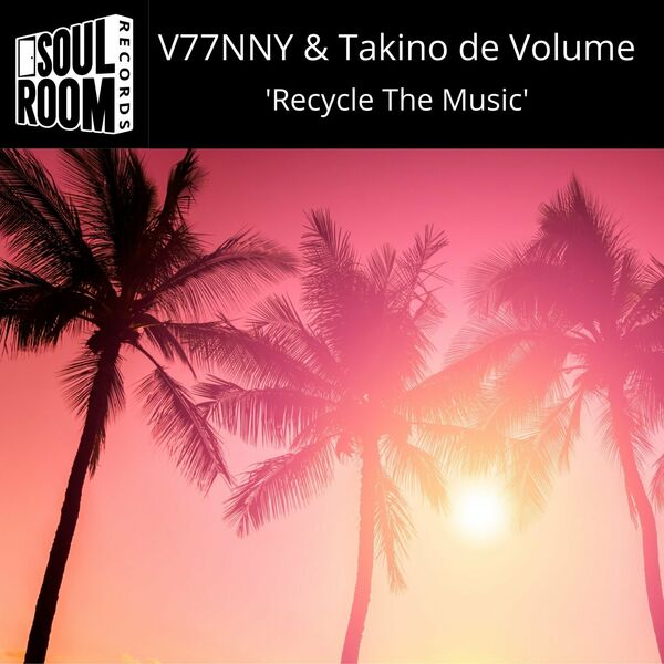 V77NNY & Takino De Volume - 'Recycle The Music' / Soul Room Records