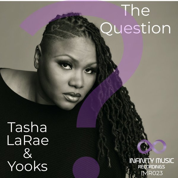 Tasha LaRae & Yooks - The Question / Infinity Music Recordings