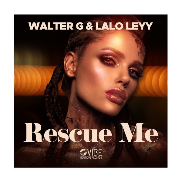 Walter G & Lalo Leyy - Rescue Me / Vibe Boutique Records