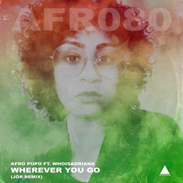 Afro Pupo ft whoisadriana - Wherever You Go (JÖR Remix) / Afrocracia Records