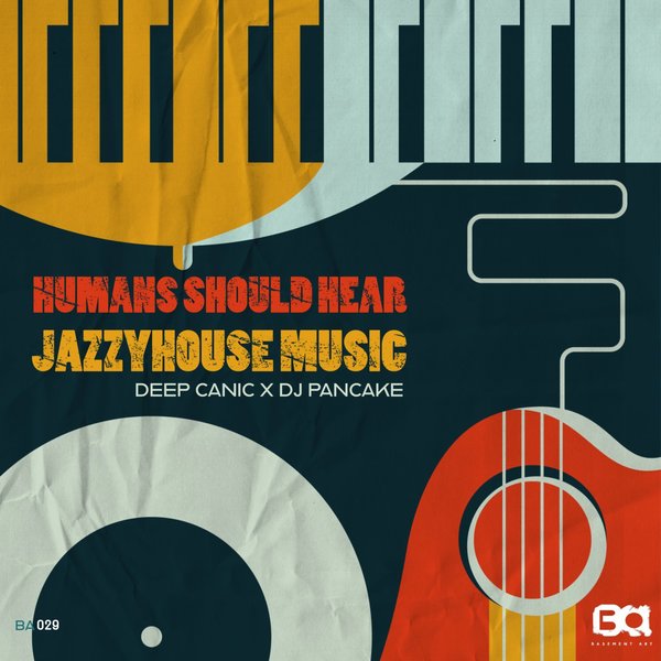 Deep Canic X DJ Pancake - Humans Should Hear JazzyHouse Music / Basement Art