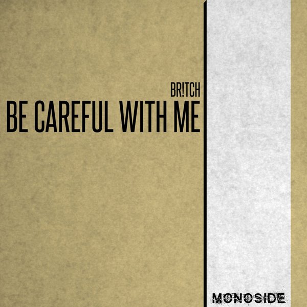 Br!tch - Be Careful With Me / MONOSIDE
