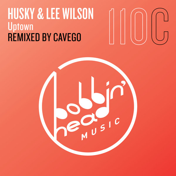 Husky & Lee Wilson - Uptown (Cavego Remix) / Bobbin Head Music