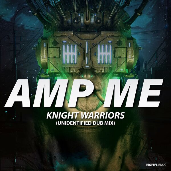 Knight Warriors - Amp Me (Unidentified Dub Mix) / InQfive