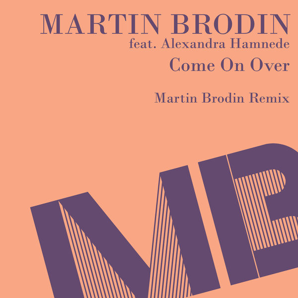 Martin Brodin feat Alexandra Hamnede - Come On Over (Martin Brodin Remixes) / MB Disco