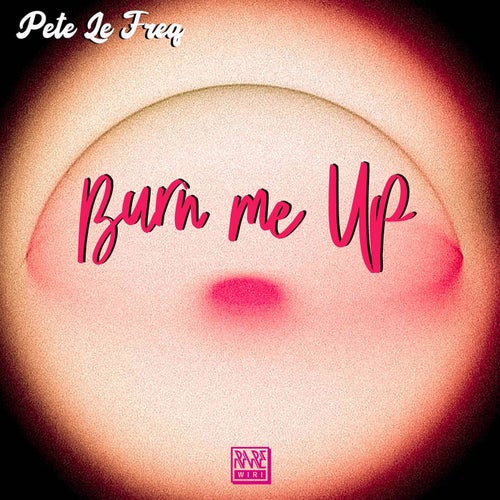 Pete le Freq - Burn Me Up / Rare Wiri Records