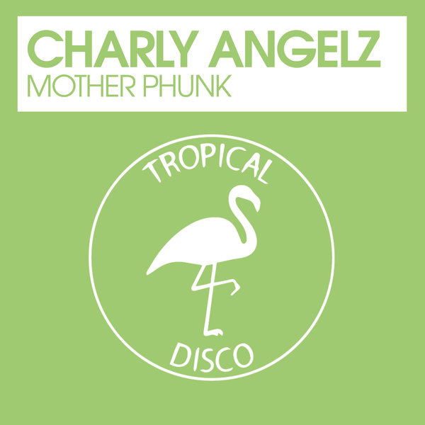 Charly Angelz - Mother Phunk / Tropical Disco Records