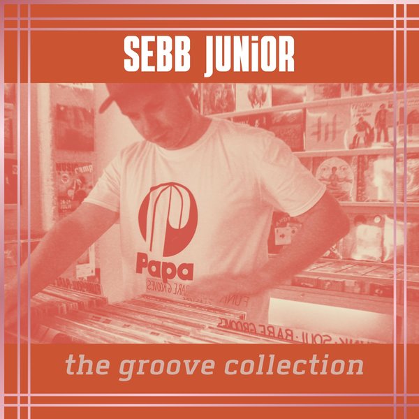 Sebb Junior - The Groove Collection / Papa Records