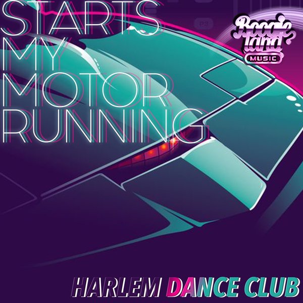 Harlem Dance Club - Starts my motor running / Boogie Land Music