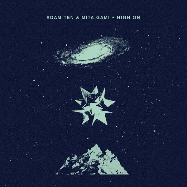 Adam Ten & Mita Gami - High On / Crosstown Rebels