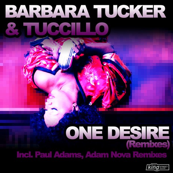 Barbara Tucker & Tuccillo - One Desire (Remixes) / King Street Sounds