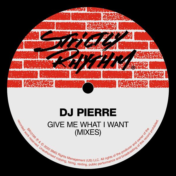 DJ Pierre - Give Me What I Want (Mixes) / Strictly Rhythm Records