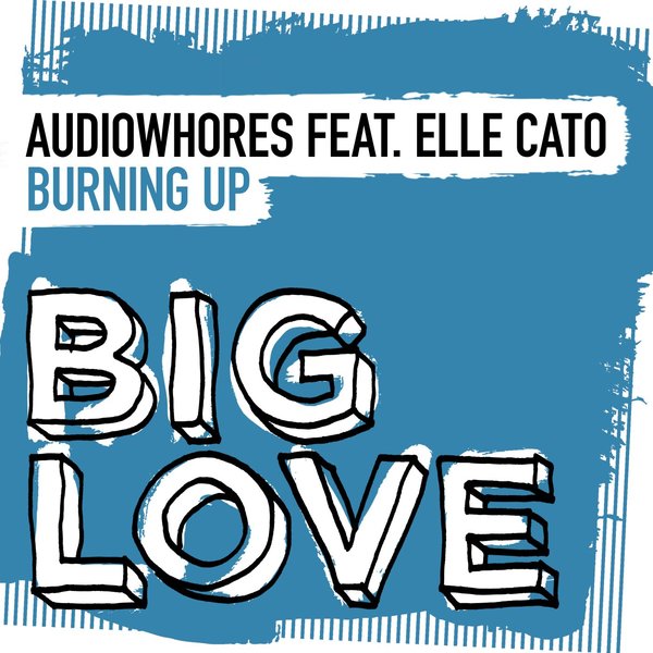 Audiowhores ft Elle Cato - Burning Up / Big Love