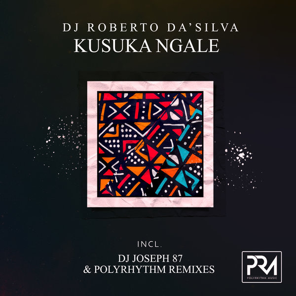 DJ Roberto Da’Silva - Kusuka Ngale / Polyrhythm Music