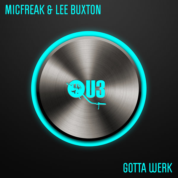 MicFreak & Lee Buxton - Gotta Werk / QU3
