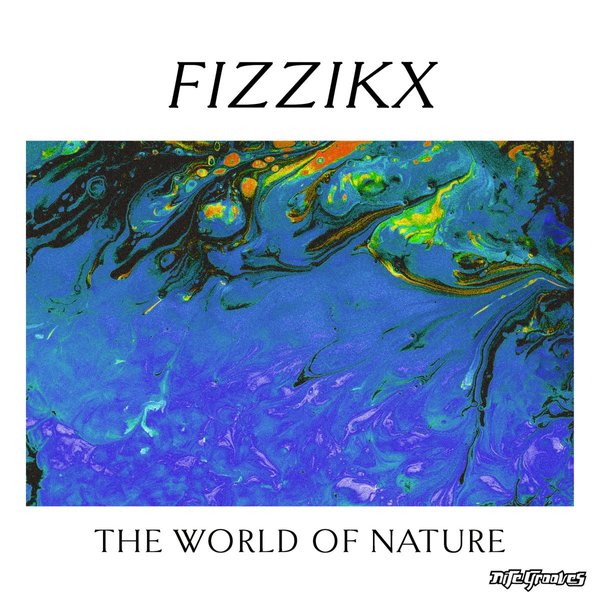 Fizzikx - The World Of Nature / Nite Grooves