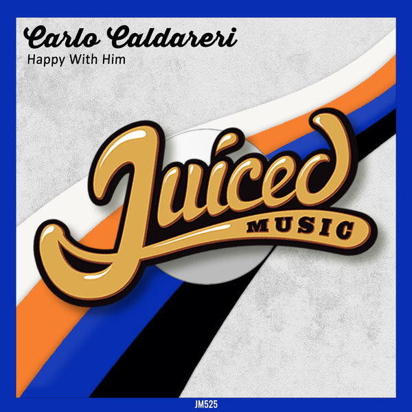 Carlo Caldareri - Happy With Him / Juiced Music