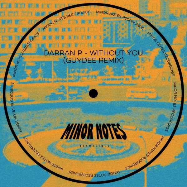 Darran P - Without You (Guydee Remix) / Minor Notes Recordings