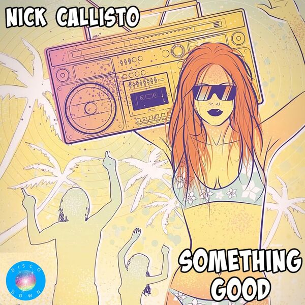 Nick Callisto - Something Good / Disco Down
