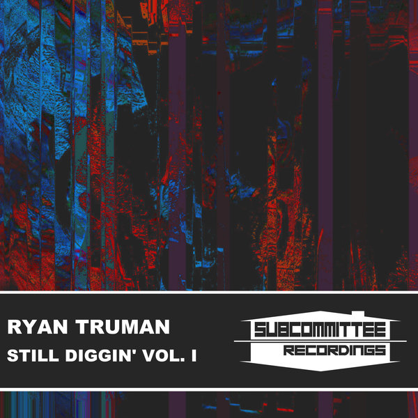 Ryan Truman - Still Diggin' Vol. I / Subcommittee Recordings