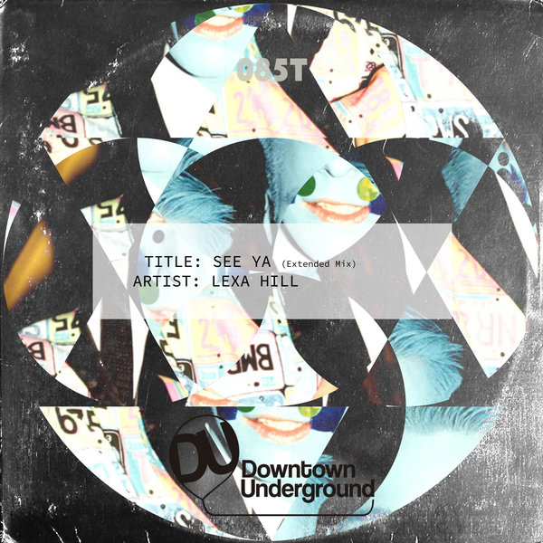 Lexa Hill - See Ya (Extended Mix) / Downtown Underground