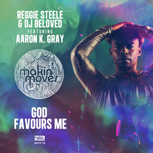 Reggie Steele & DJ Beloved feat. Aaron K. Gray - God Favours Me / Makin Moves