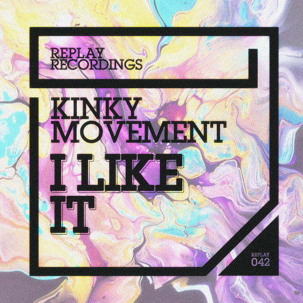 Kinky Movement - I Like It / Replay