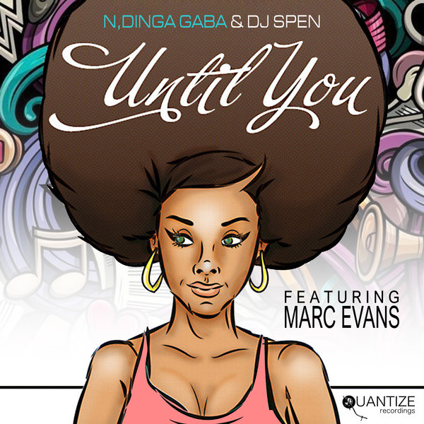 N'Dinga Gaba & DJ Spen feat. Marc Evans - Until You (The Revisions) / Quantize Recordings
