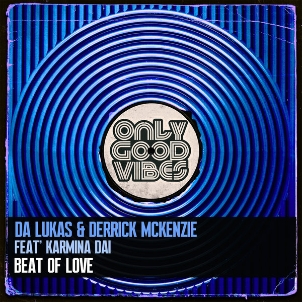 Da Lukas & Derrick McKenzie feat. Karmina Dai - Beat of Love / Only Good Vibes Music