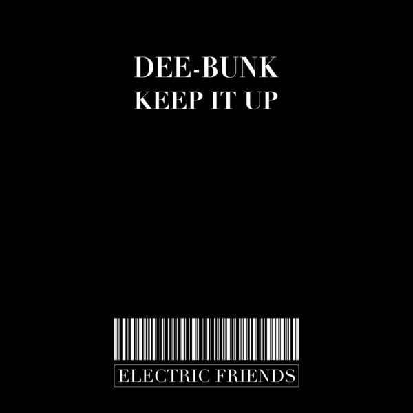 Dee-Bunk - Keep It Up / ELECTRIC FRIENDS MUSIC