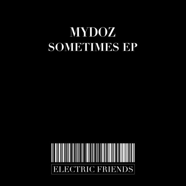 Mydoz - Sometimes EP / ELECTRIC FRIENDS MUSIC